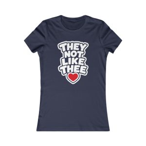 They Not Like Thee White Women's Favorite Tee