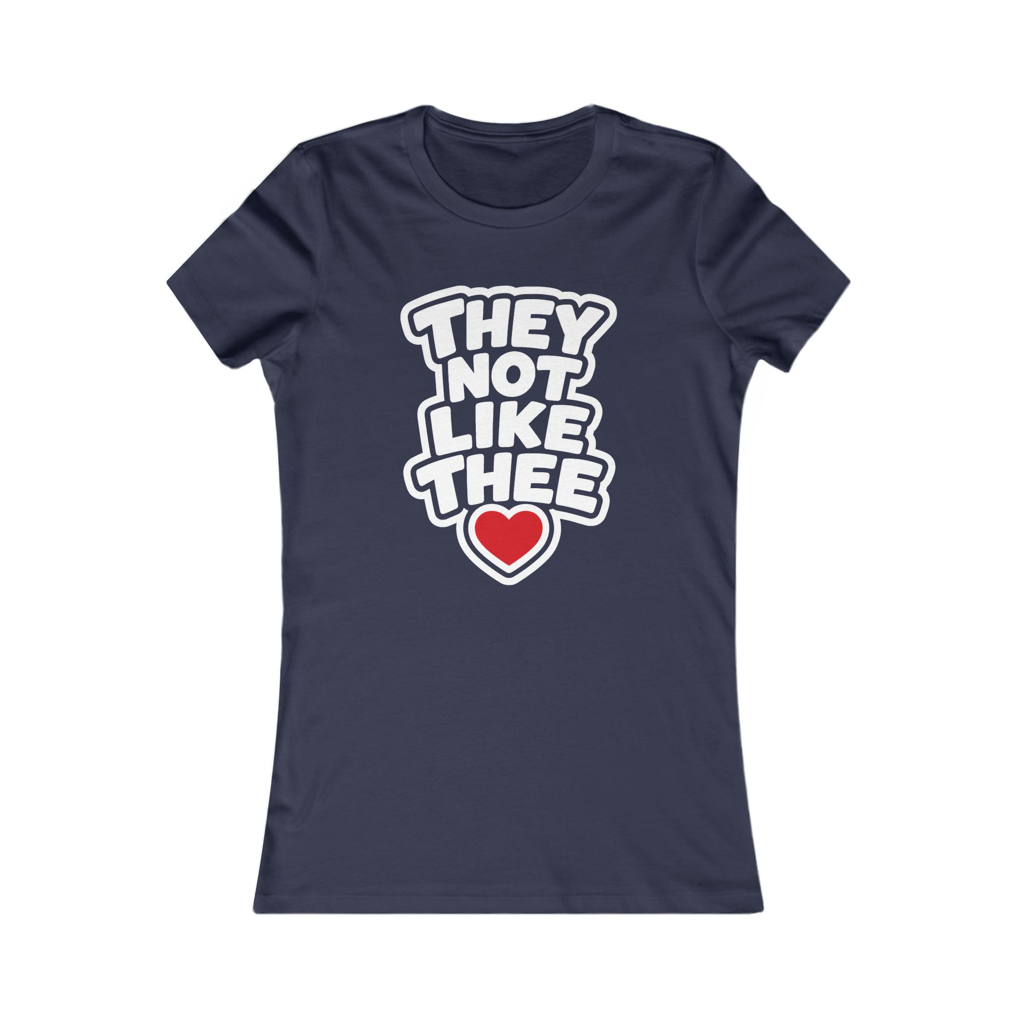 They Not Like Thee White Women's Favorite Tee